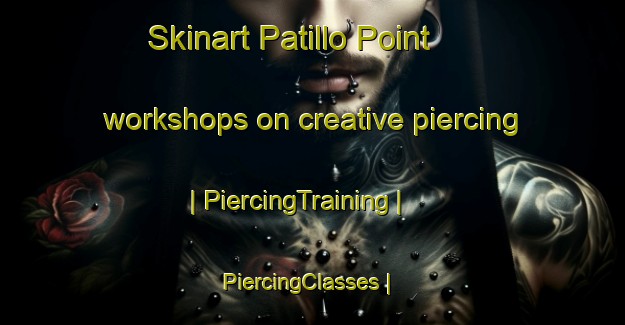 Skinart Patillo Point workshops on creative piercing | PiercingTraining | PiercingClasses | SkinartTraining-United States
